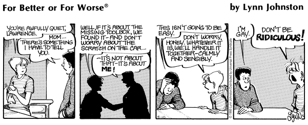 Lawrence Poirier in For Better or For Worse
Lynn Johnston received hate mail and death threats from anti-gay readers when she had a teenage character, Michael Patterson's friend Lawrence Poirier, come out in her comic strip For Better or For Worse in 1993. Despite the opposition, Lynn was a nominated finalist for the Pulitzer Prize for Editorial Cartooning for the story line. The Pulitzer board said the strip "sensitively depicted a youth's disclosure of his homosexuality and its effect on his family and friends."
