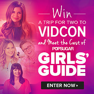 POPSUGAR Girls' Guide at VidCon Contest